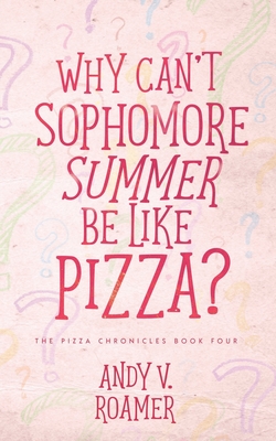 Why Can't Sophomore Summer Be Like Pizza? - Roamer, Andy V