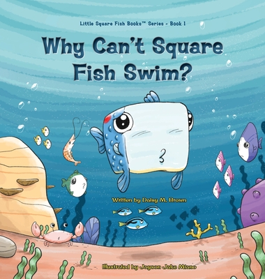 Why Can't Square Fish Swim? - Brown, Daisy M