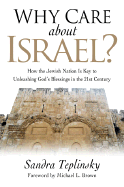 Why Care about Israel?: How the Jewish Nation Is Key to Unleashing God's Blessings in the 21st Century