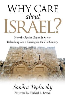 Why Care about Israel?: How the Jewish Nation Is Key to Unleashing God's Blessings in the 21st Century - Teplinsky, Sandra