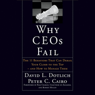Why Ceos Fail: The 11 Behaviors That Can Derail Your Climb to the Top - And How to Manage Them