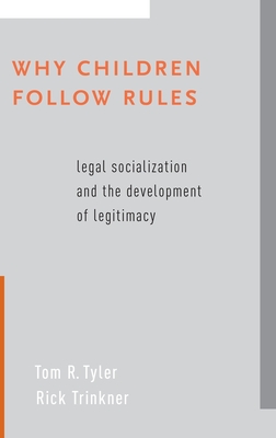 Why Children Follow Rules: Legal Socialization and the Development of Legitimacy - Tyler, Tom R, and Trinkner, Rick