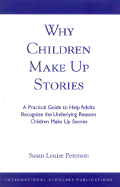Why Children Make Up Stories: A Practical Guide to Help Adults Recognize the Underlying Reasons Children Make Up Stories