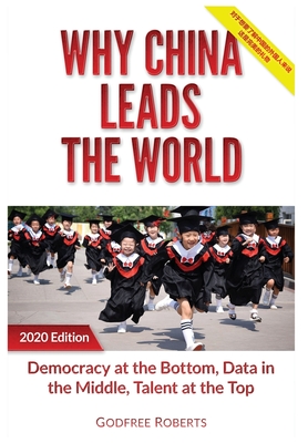 Why China Leads the World: Talent at the Top, Data in the Middle, Democracy at the Bottom - Roberts, Godfree P