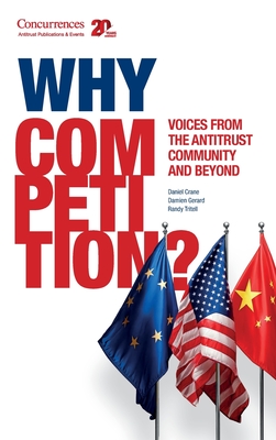 Why Competition?: Voices from the Antitrust Community and Beyond - Crane, Daniel (Editor), and Grard, Damien (Editor), and Tritell, Randolph (Editor)