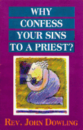 Why Confess Your Sins to a Priest?