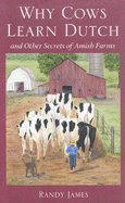 Why Cows Learn Dutch: And Other Secrets of the Amish Farm