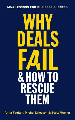 Why Deals Fail and How to Rescue Them: M&A lessons for business success - Faelten, Anna, and Driessen, Michel, and Moeller, Scott