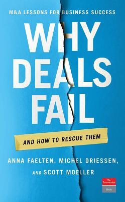 Why Deals Fail: And How to Rescue Them - Faelten, Anna, and Driessen, Michel, and Moeller, Scott