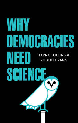 Why Democracies Need Science - Collins, Harry, and Evans, Robert