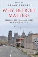 Why Detroit Matters: Decline, Renewal and Hope in a Divided City