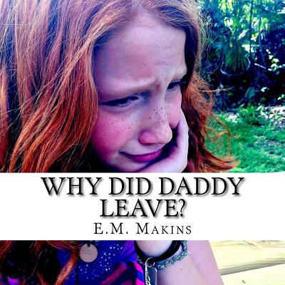 Why Did Daddy Leave? - Makins, E M