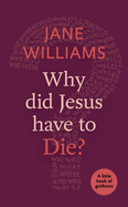 Why Did Jesus Have to Die?: A little book of guidance
