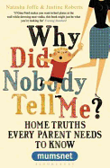 Why Did Nobody Tell Me?: Home Truths Every Parent Needs to Know (Mumsnet)