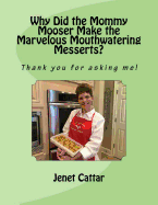 Why Did the Mommy Mooser Make the Marvelous Mouthwatering Messerts?: Thank You for Asking Me!