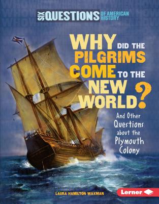 Why Did the Pilgrims Come to the New World?: And Other Questions about the Plymouth Colony - Waxman, Laura Hamilton