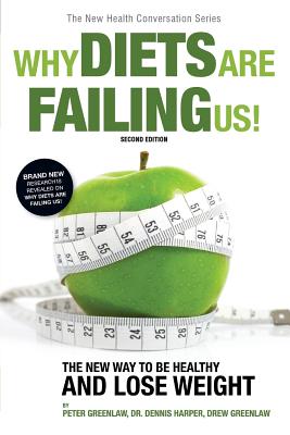 Why Diets Are Failing Us! - Harper D O, Dennis, and Greenlaw, Drew, and Greenlaw, Peter