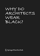 Why Do Architects Wear Black? - Rau, Cordula (Editor)