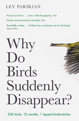 Why Do Birds Suddenly Disappear?: 200 birds. 12 months. 1 lapsed birdwatcher. - Parikian, Lev