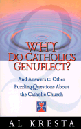 Why Do Catholics Genuflect?: And Answers to Other Puzzling Questions about the Catholic Church