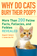 Why Do Cats Bury Their Poop?: More Than 200 Feline Facts, Fallacies, and Foibles Revealed