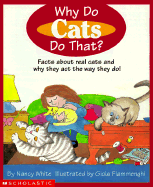 Why Do Cats Do That?: Facts about Real Cats and Why They Act the Way They Do - White, Nancy