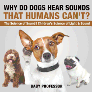 Why Do Dogs Hear Sounds That Humans Can't? - The Science of Sound Children's Science of Light & Sound