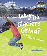 Why Do Glaciers Grind?: All about Extreme Environments