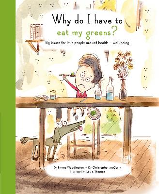 Why Do I Have To Eat My Greens?: Big issues for little people around health and well-being - Waddington, Emma, and McCurry, Christopher