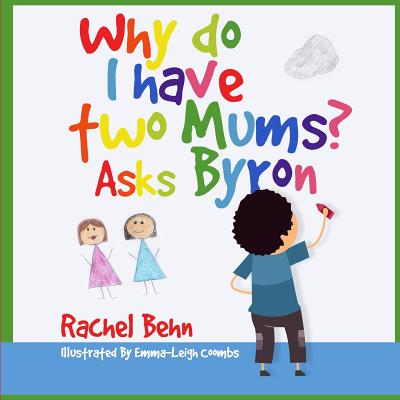 Why do I have two Mums? Asks Byron: All families are SPECIAL... - Behn, Rachel