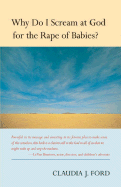 Why Do I Scream at God for the Rape of Babies?