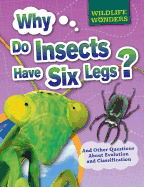 Why Do Insects Have Six Legs?: And Other Questions About Evolution and Classification