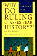 Why Do Ruling Classes Fear History?: And Other Questions - Kaye, Harvey J