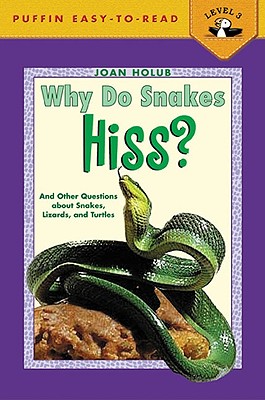 Why Do Snakes Hiss?: And Other Questions Aobut Snakes, Lizards, and Turtles - Holub, Joan