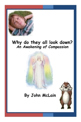 Why do they all look down?: An awakening of compassion. - McLain, John