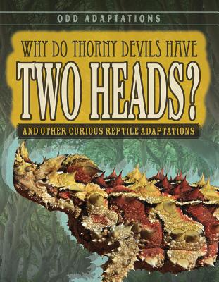 Why Do Thorny Devils Have Two Heads?: And Other Curious Reptile Adaptations - Fletcher, Patricia, Dr.