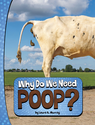 Why Do We Need Poop? - Murray, Laura K