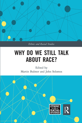 Why Do We Still Talk About Race? - Bulmer, Martin (Editor), and Solomos, John (Editor)