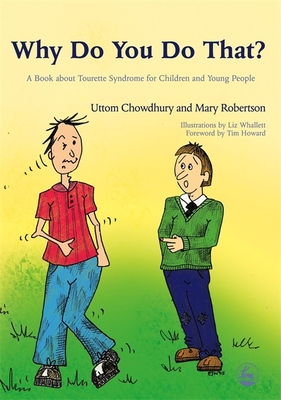 Why Do You Do That?: A Book about Tourette Syndrome for Children and Young People - Chowdhury, Uttom, and Robertson, Mary