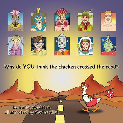 Why Do You Think the Chicken Crossed the Road? - Goldstein, Benny