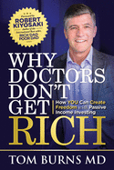 Why Doctors Don't Get Rich: How YOU Can Create Freedom with Passive Income Investing