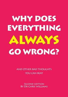 Why Does Everything Always Go Wrong?: And Other Bad Thoughts You Can Beat - Williams, Christopher J.