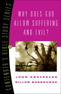 Why Does God Allow Suffering and Evil?: Volume 4 - Ankerberg, John, Dr., and Burroughs, Dillon