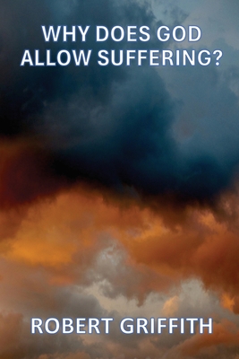 Why Does God Allow Suffering - Griffith, Robert