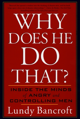 Why Does He Do That?: Inside the Minds of Angry and Controlling Men - Bancroft, Lundy