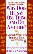 Why Does He Say One Thing and Do Another?: Understanding Men Through Their Moon Signs