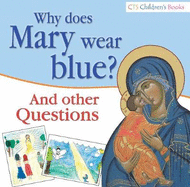 Why Does Mary Wear Blue?: And Other Questions