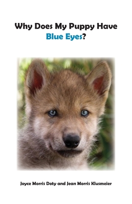 Why Does My Puppy Have Blue Eyes? - Klusmeier, Jean, and Doty, Joyce