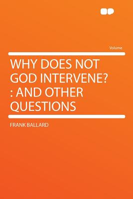 Why Does Not God Intervene?: and Other Questions - Ballard, Frank