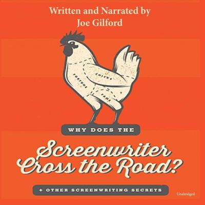 Why Does the Screenwriter Cross the Road?: And Other Screenwriting Secrets - Gilford, Joe (Read by)